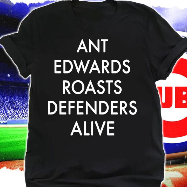 Ant Edwards Roasts Defenders Alive T-Shirt t-shirt shirt