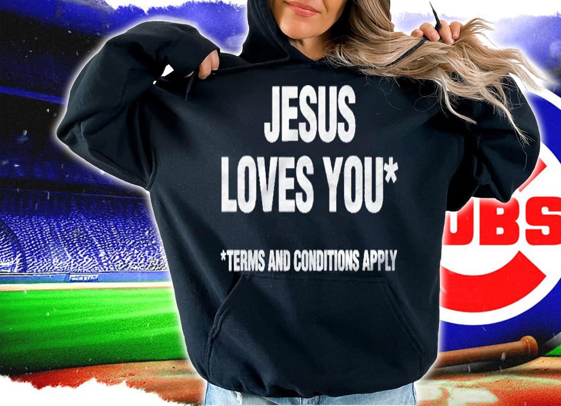 Atheist Funny Jesus Loves You Terms And Conditions Apply Shirt t-shirt