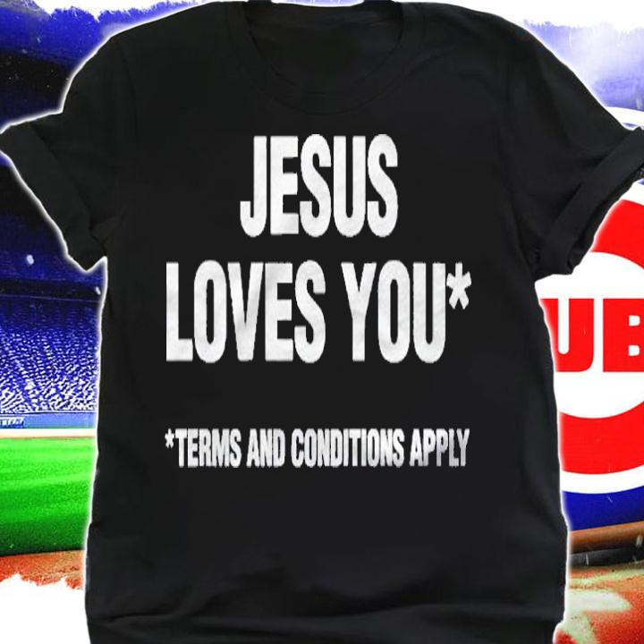 Atheist Funny Jesus Loves You Terms And Conditions Apply Shirt t-shirt