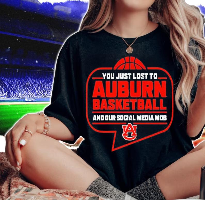 Auburn Tigers You Just Lost To Auburn Basketball You Our Social Media Mob Shirt t-shirt woman shirt