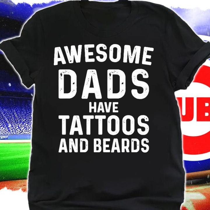 Awesome Dads Have Tattoos and Beards T-Shirt t-shirt shirt