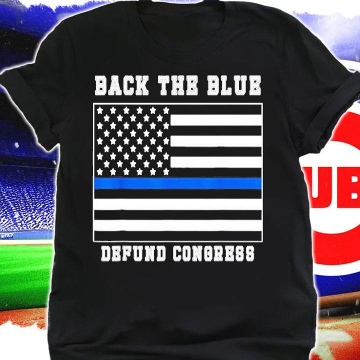Back The Blue Defund Congress American Flag T-Shirt t-shirt shirt