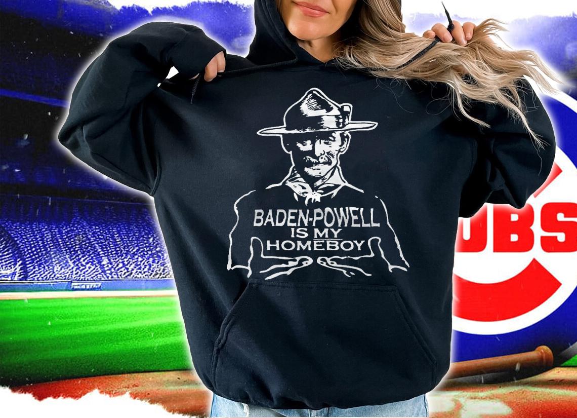 Baden Powell Is My Homeboy T-Shirt t-shirt hoodie