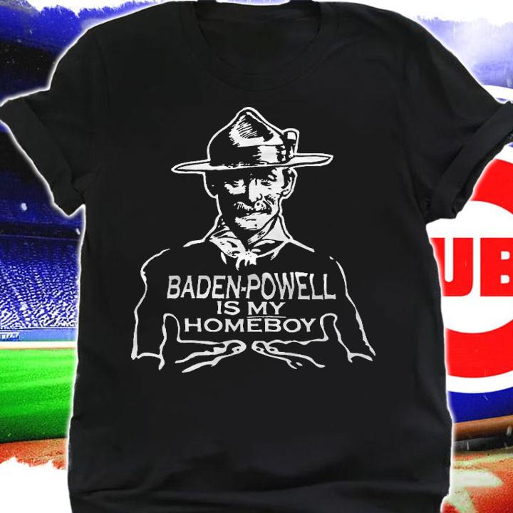 Baden Powell Is My Homeboy T-Shirt t-shirt shirt