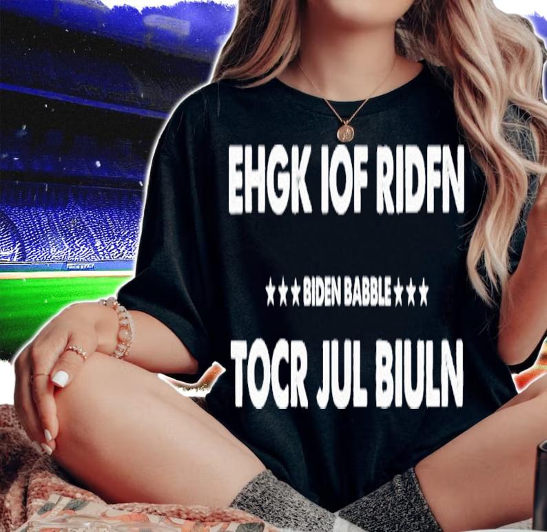Biden Babble Ehgk Iof Ridfn Tocr Jul Biuln Babble Shirt t-shirt woman shirt