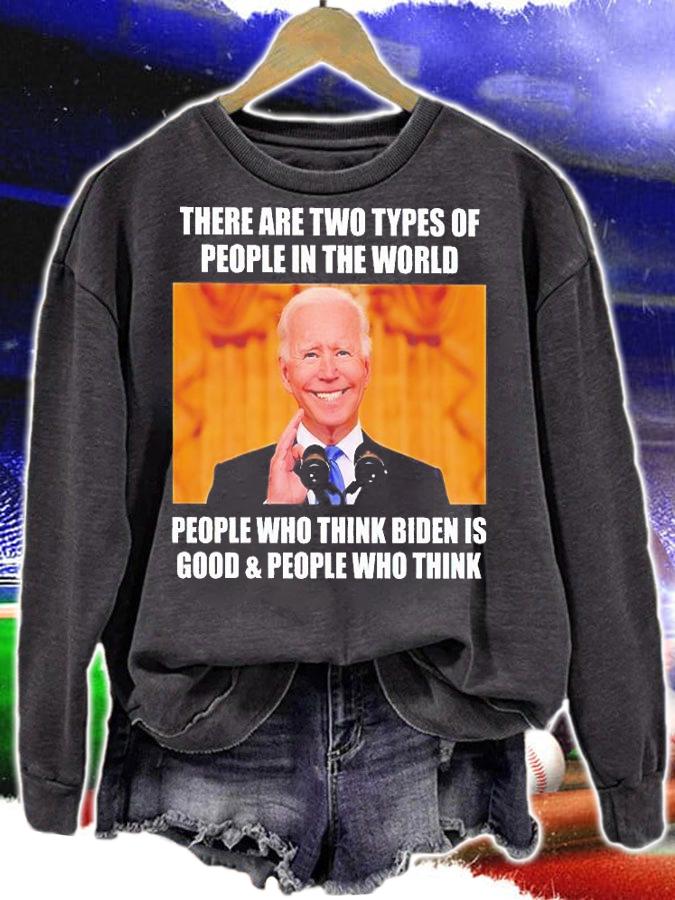 Biden There Are Two Types Of People In The World People Who Think Biden Is Good And People Who Think T-Shirt t-shirt sweatshirt