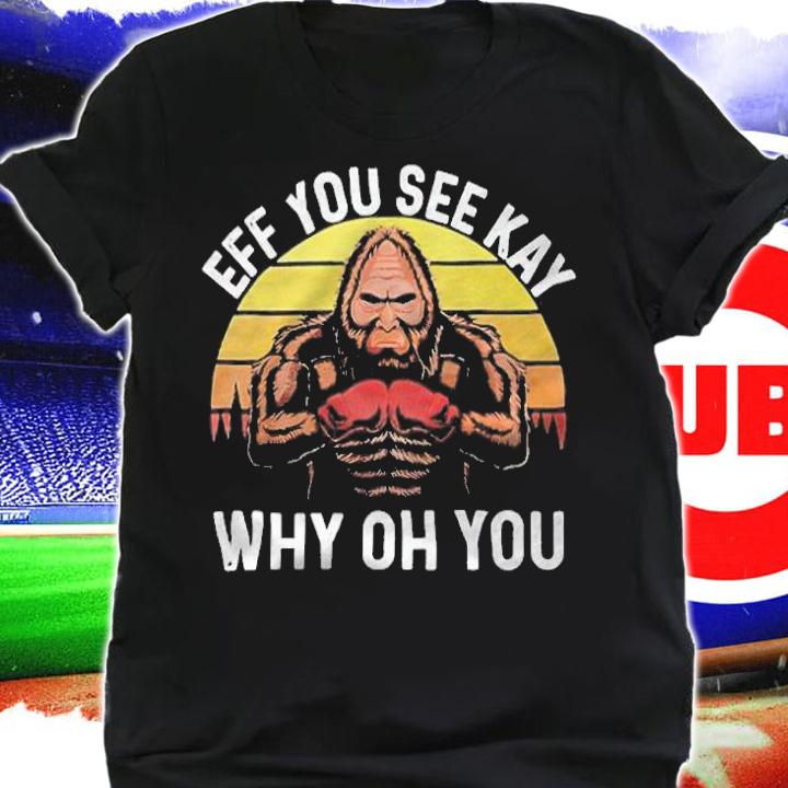 Bigfoot eff you see kay why oh you Vintage T-shirt t-shirt shirt