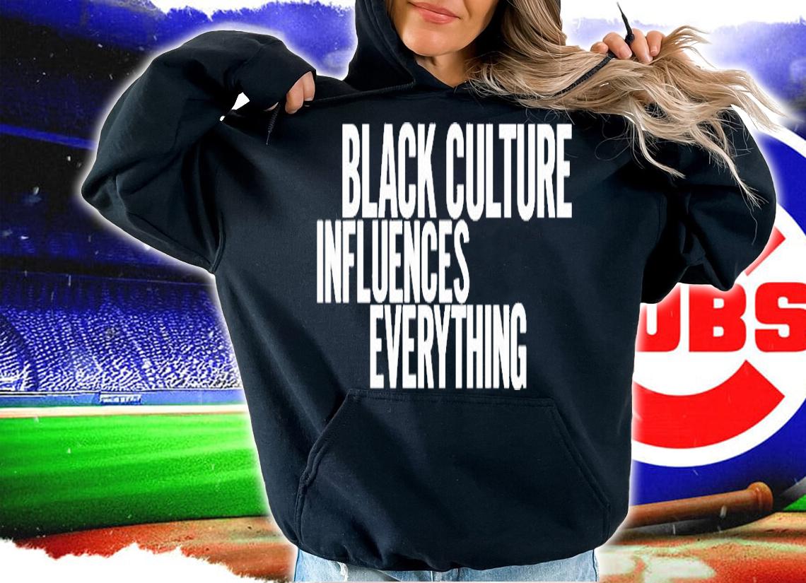 Black Culture Influences Everything T-Shirt t-shirt