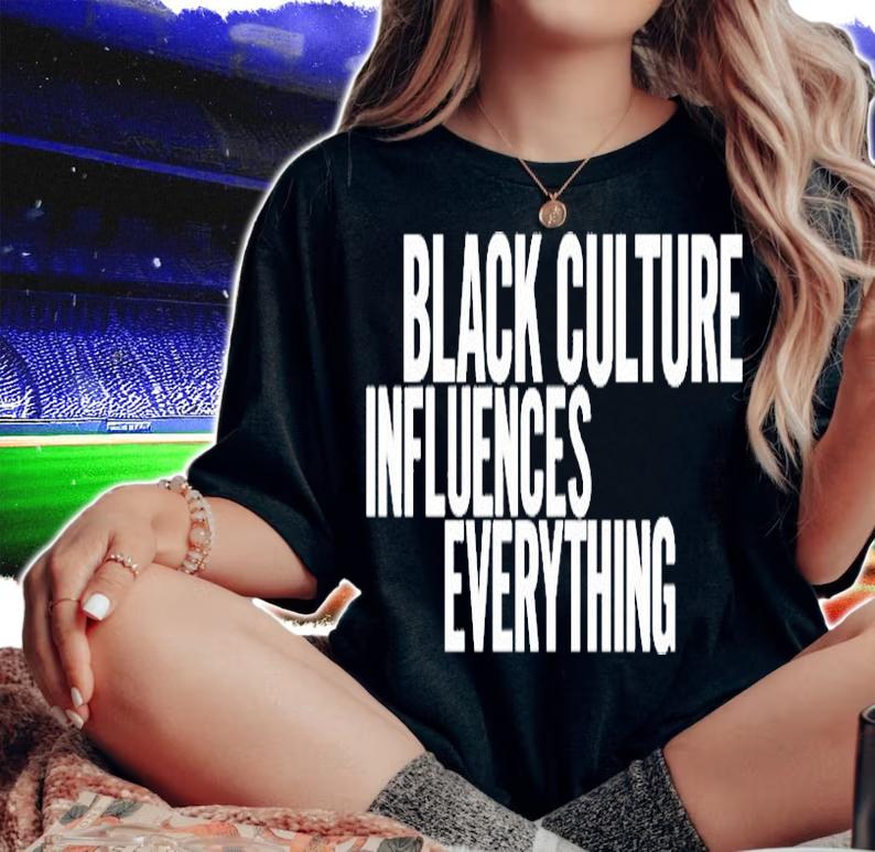 Black Culture Influences Everything T-Shirt t-shirt
