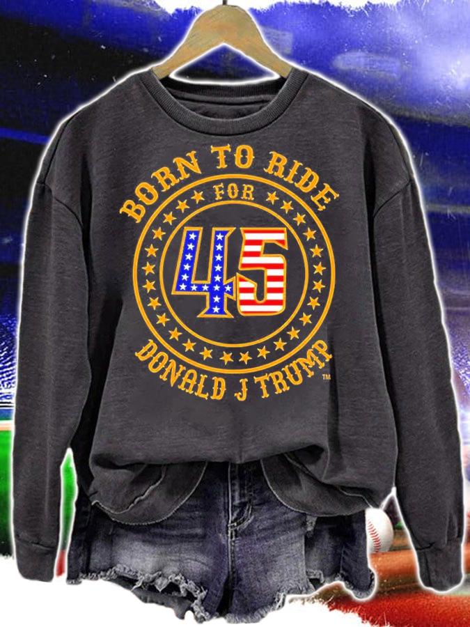 Born To Ride For 45 Donald J Trump T-Shirt t-shirt sweatshirt