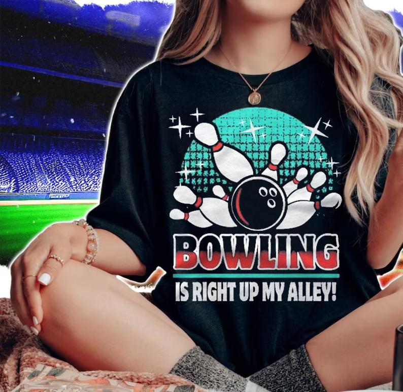 Bowling Is Right Up My Alley Funny Bowler Gift Idea Shirt t-shirt woman shirt