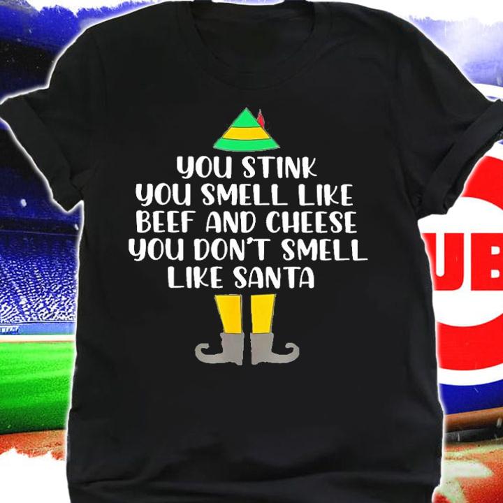 Buddy Elf You Stink You Smell Like Beef And Cheese You Don't Smell Like Santa t-shirt shirt