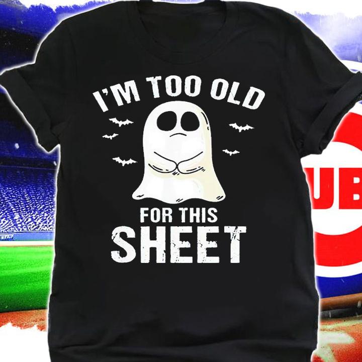 I'm too old for this sheet Ghost pun Halloween T-shirt t-shirt