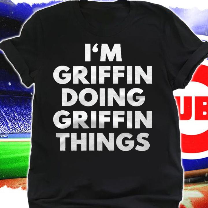Im Griffin Doing Griffin Things First Name Shirt t-shirt