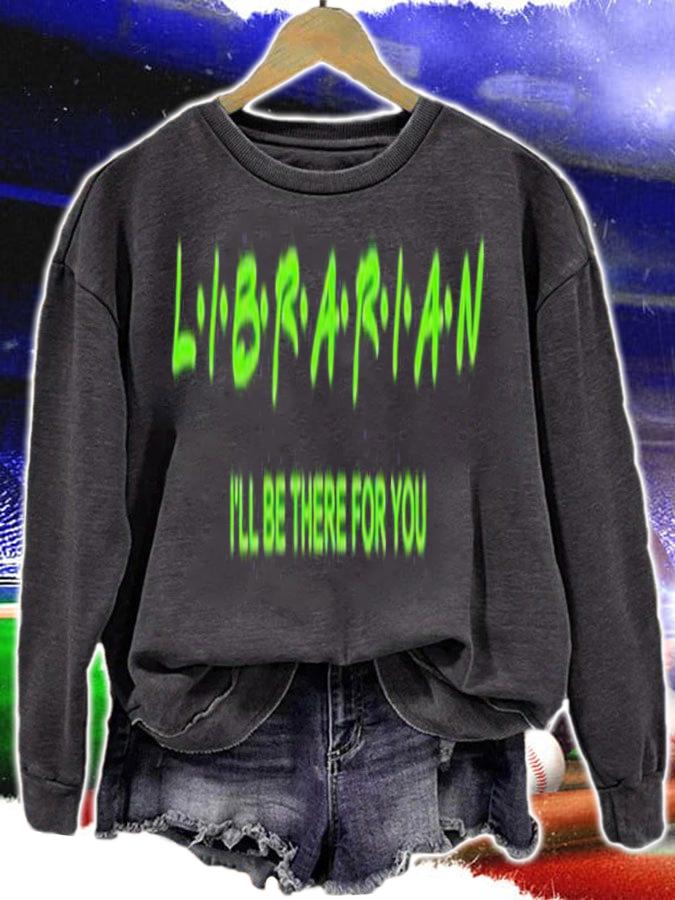 Librarian Ill Be There For You shirt t-shirt sweatshirt