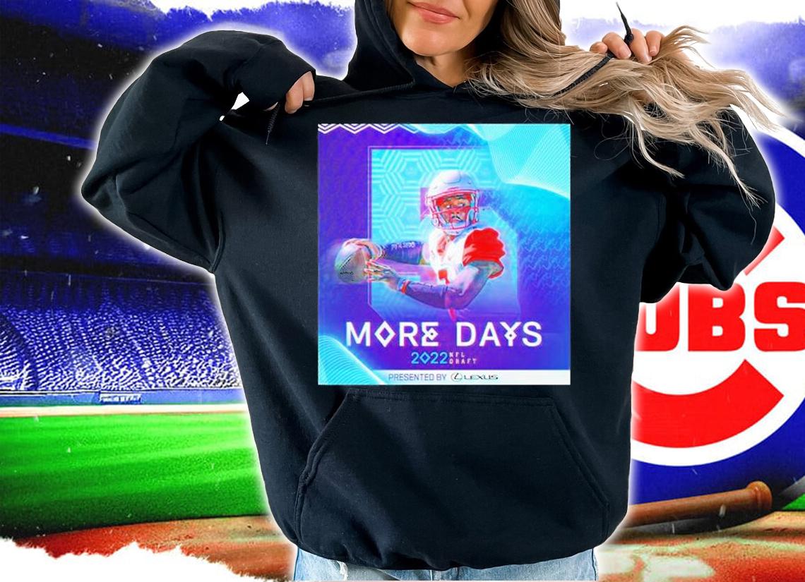 Malik Willis More Days 2022 Nfl Draft T-Shirt t-shirt hoodie