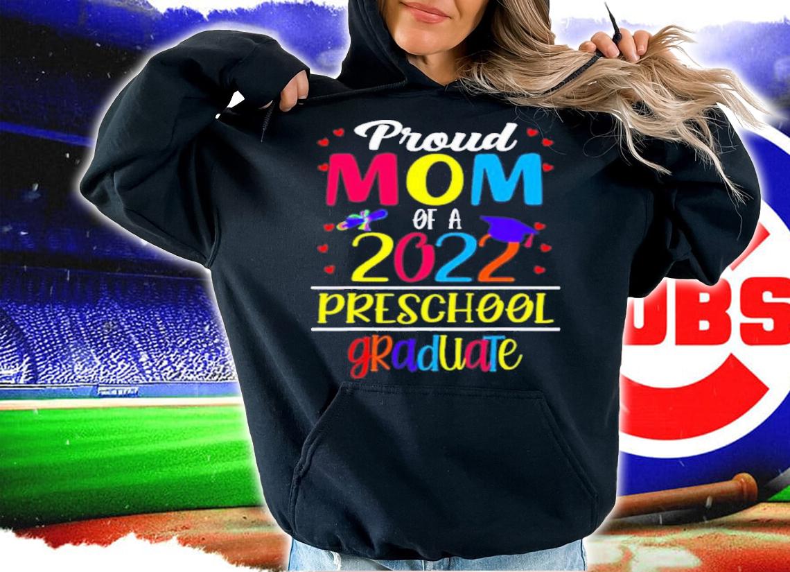 Proud Mom Of A Class Of 2022 Preschool Graduate Shirt t-shirt hoodie