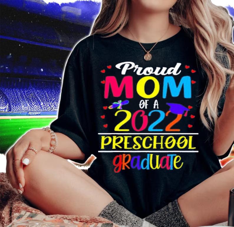 Proud Mom Of A Class Of 2022 Preschool Graduate Shirt t-shirt woman shirt