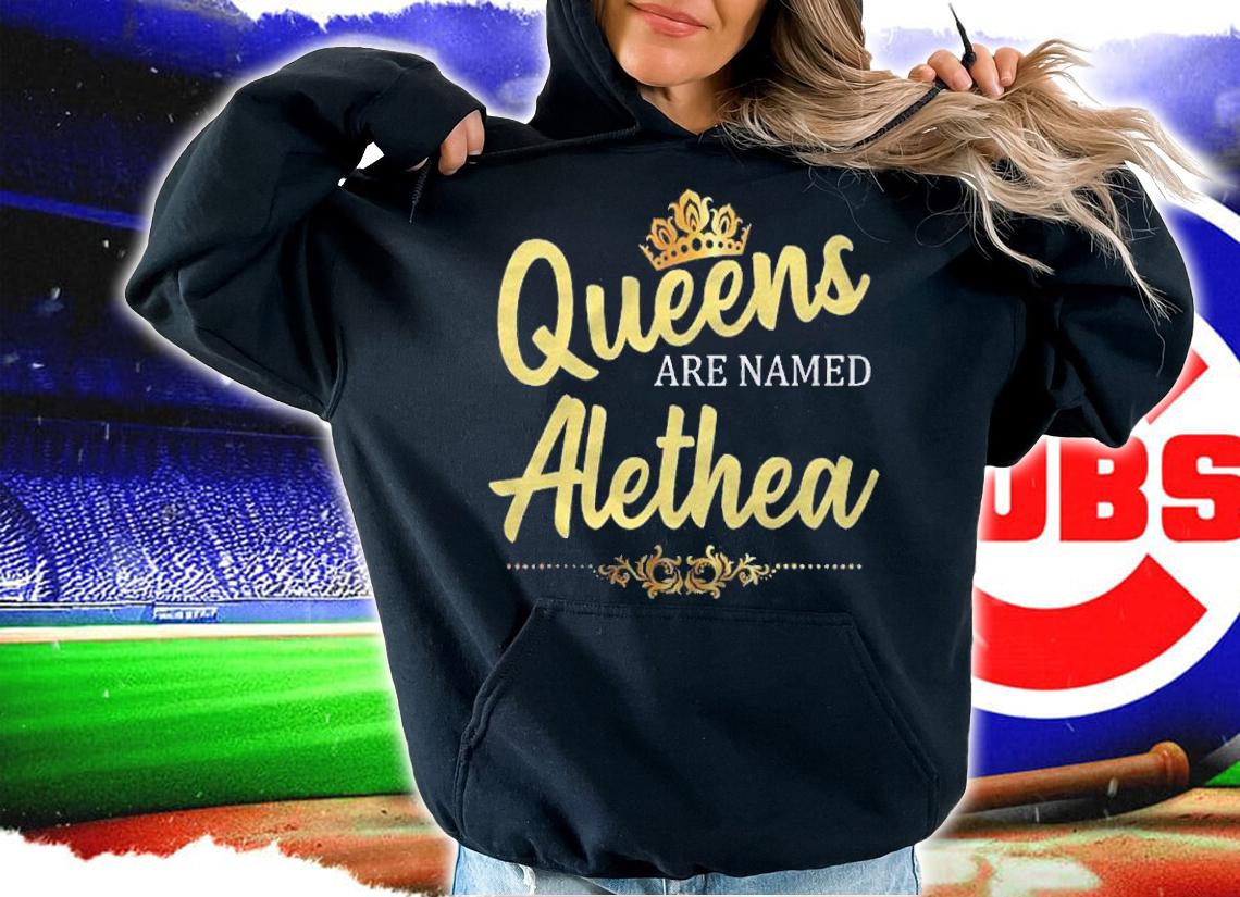 Queens Are Named Alethea Personalized Funny Gift shirt t-shirt hoodie