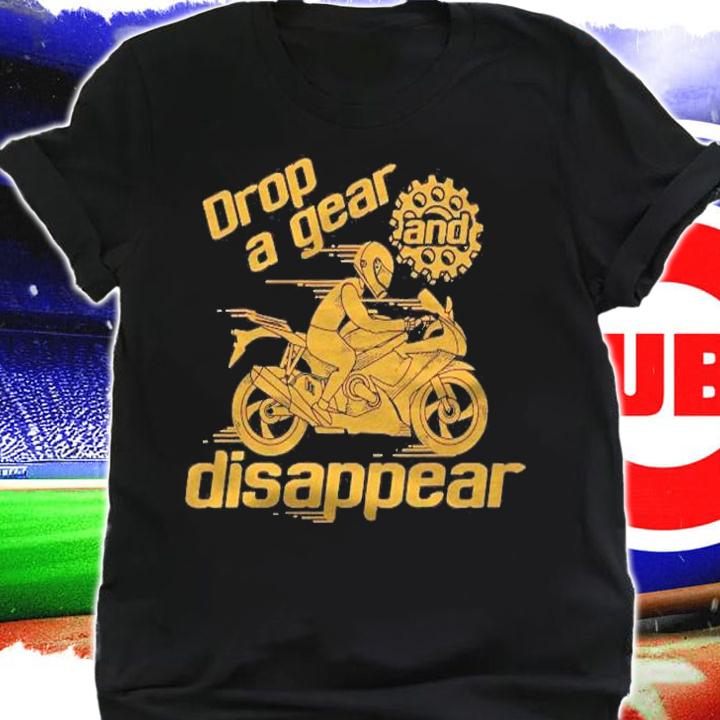 Drop A Gear And Disappear Shirt Cute I Love Motor Tee Gift Shirt t-shirt shirt
