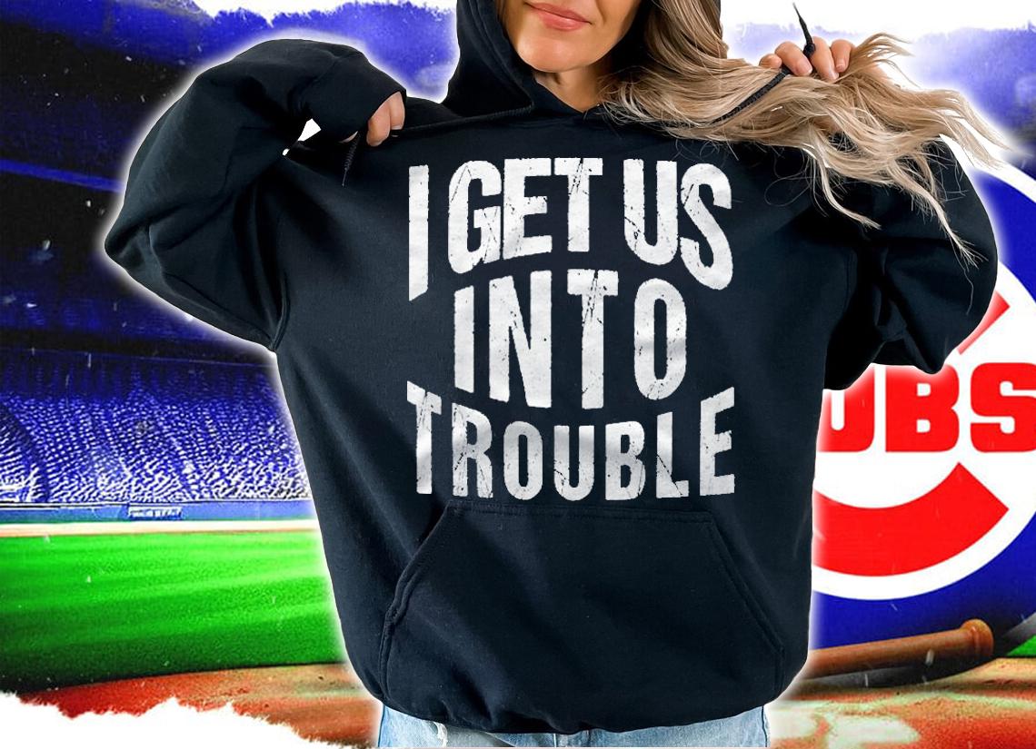 I Get Us Into Trouble Matching Outfits Best Friend T-shirt t-shirt hoodie