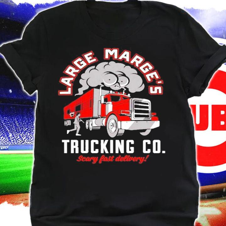 Large Marge's Trucking Co Scary Fast Delivery Shirt t-shirt