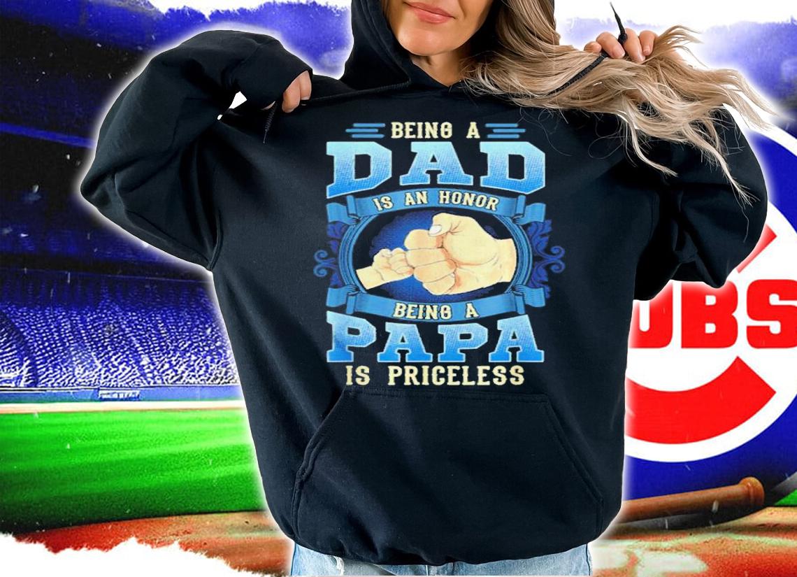 Men's Being A Dad Is An Honor Being A Papa Is Priceless shirt t-shirt hoodie