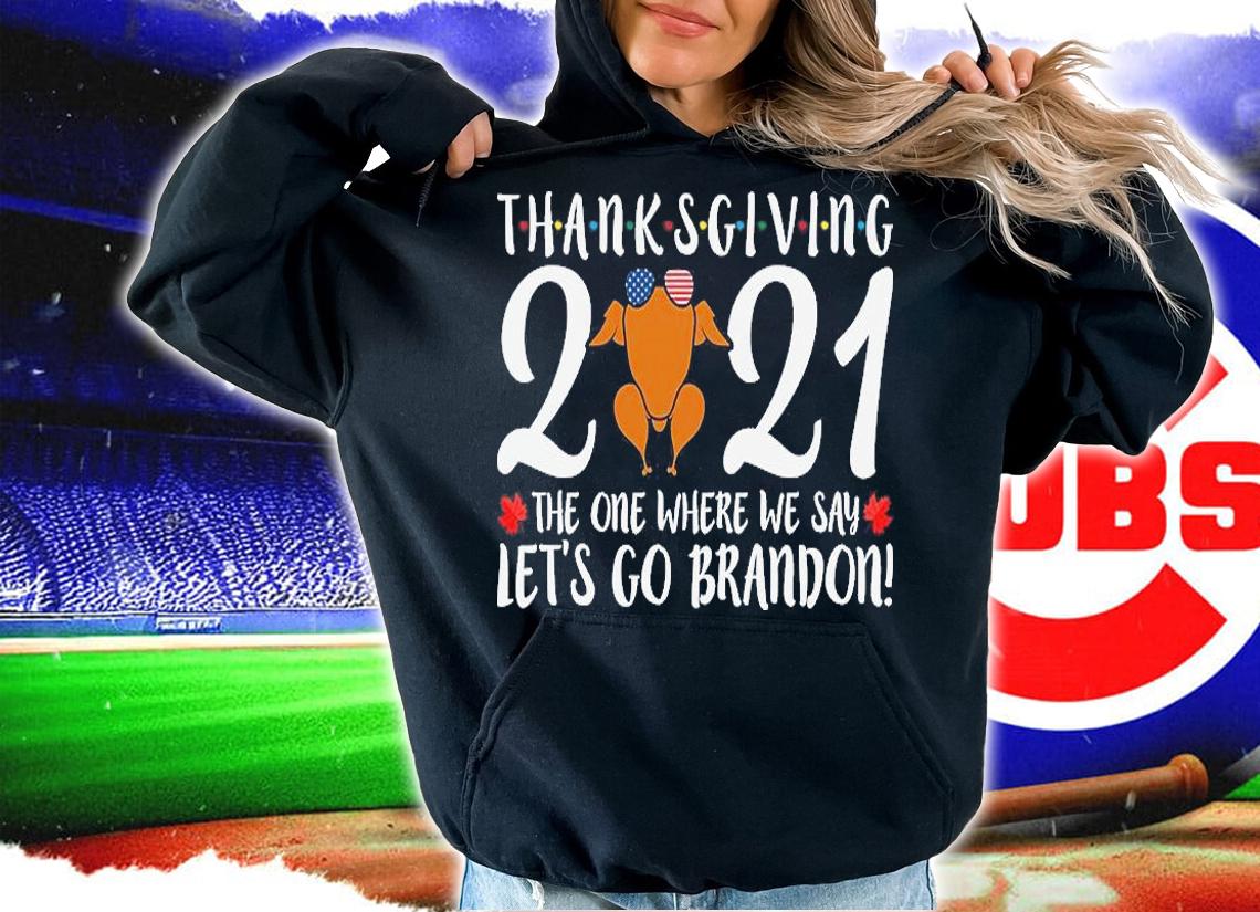 Thanksgiving 2021 The One Where We Say Let's go Brandon Turkey T-Shirt t-shirt hoodie
