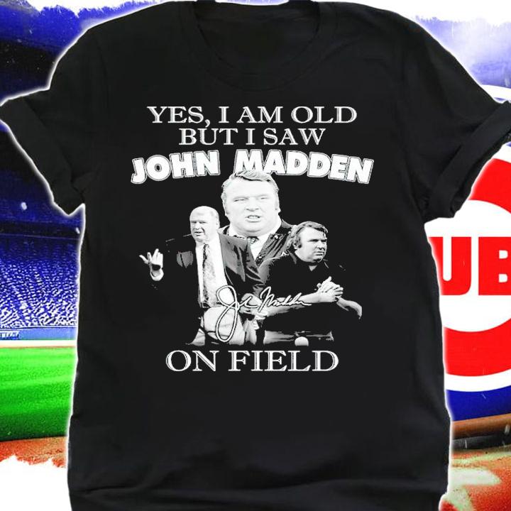 Yes I Am Old But I Saw John Madden On Stage Signatures Shirt t-shirt