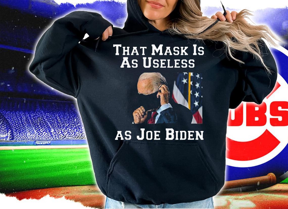 Funny Anti Biden 2021 That Mask Is As Useless As Joe Biden T-Shirt t-shirt