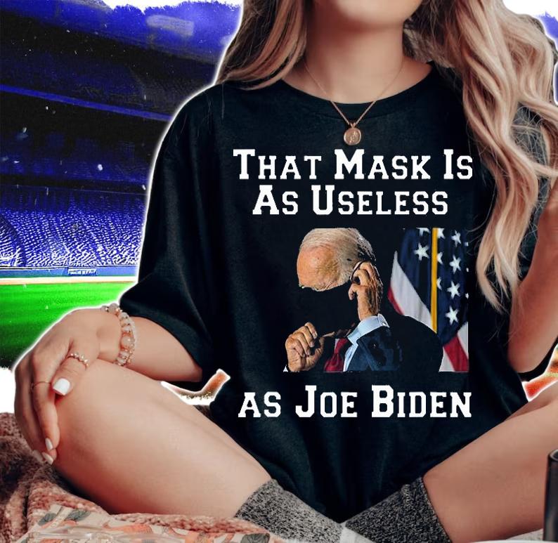 Funny Anti Biden 2021 That Mask Is As Useless As Joe Biden T-Shirt t-shirt