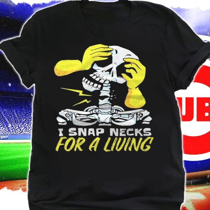 Skeleton I Snap Necks For A Living Shirt t-shirt