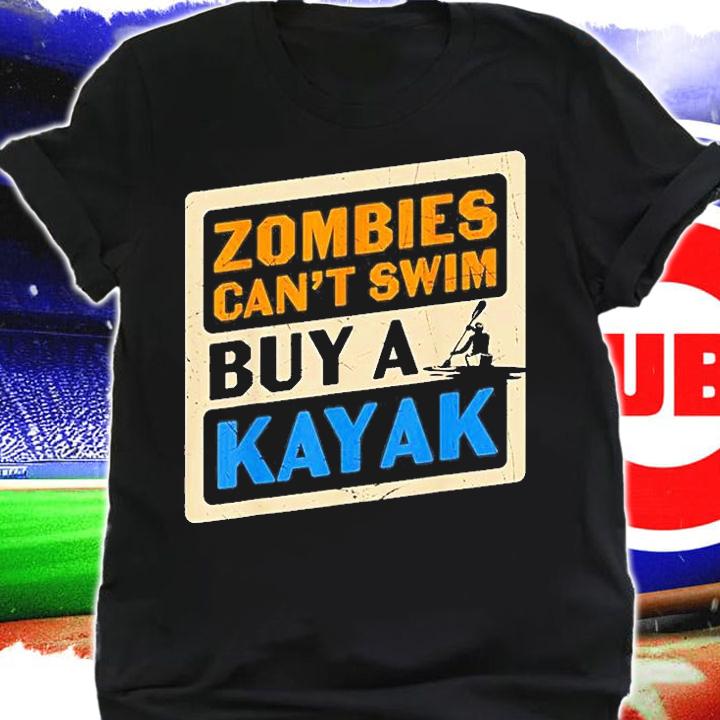 Zombies Cant Swim Buy A Kayak T-Shirt t-shirt