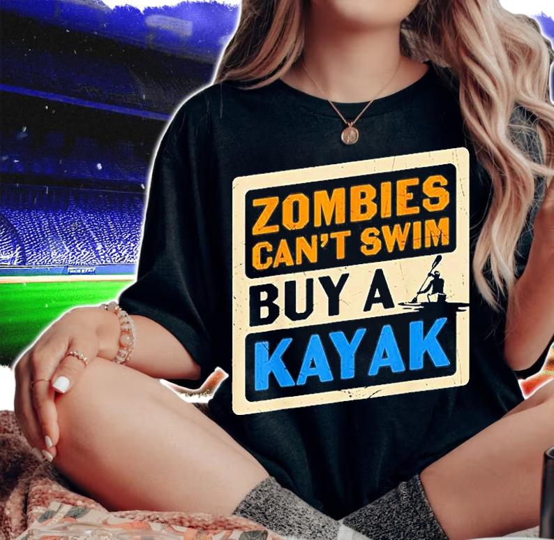 Zombies Cant Swim Buy A Kayak T-Shirt t-shirt
