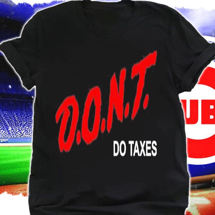D.O.N.T Do Taxes T-Shirt t-shirt
