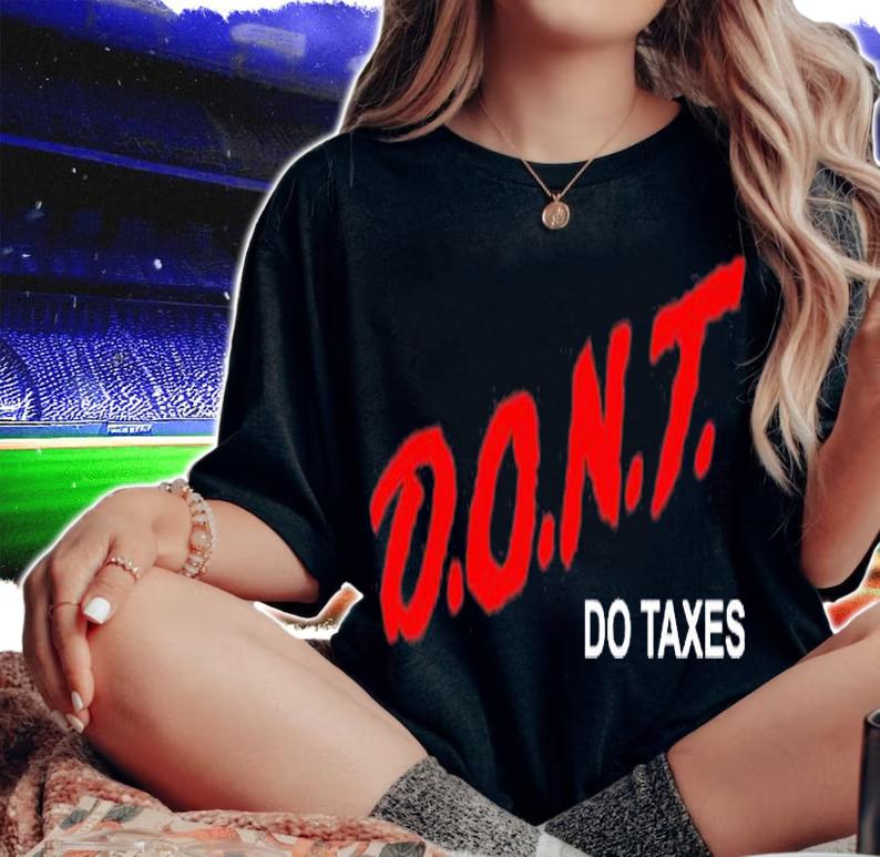 D.O.N.T Do Taxes T-Shirt t-shirt