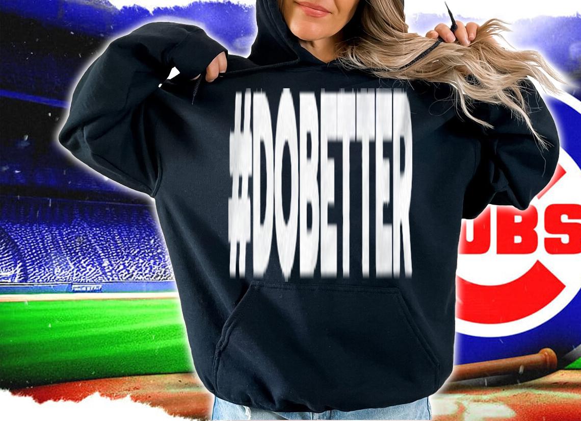 Do Better Hashtag Dobetter Inspirational Hustle Shirt t-shirt hoodie