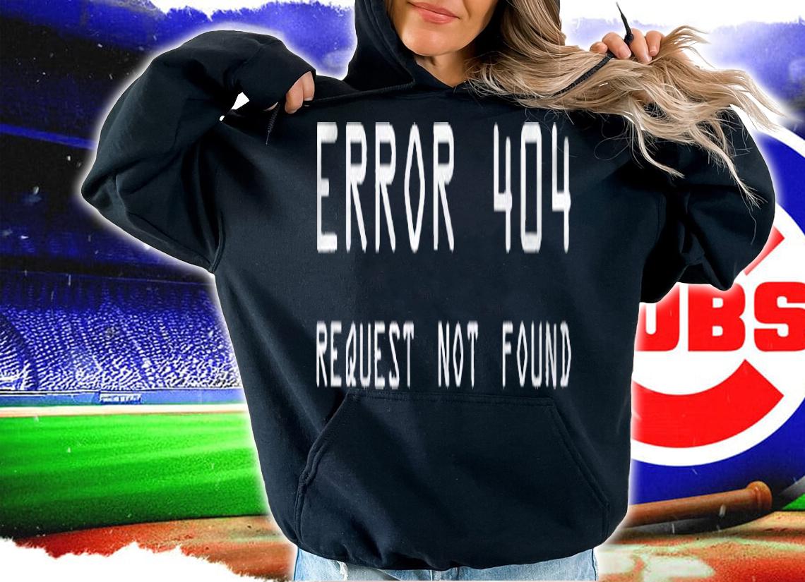 Error 404, Request Not Found Shirt t-shirt hoodie