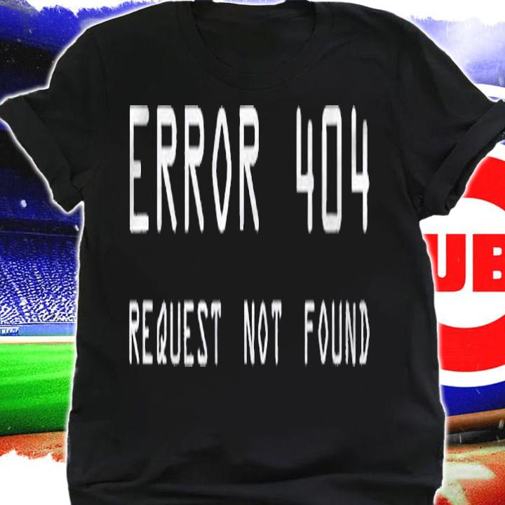 Error 404, Request Not Found Shirt t-shirt shirt