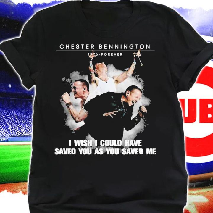 Chester Bennington I wish I could have saved you as you saved me shirt t-shirt