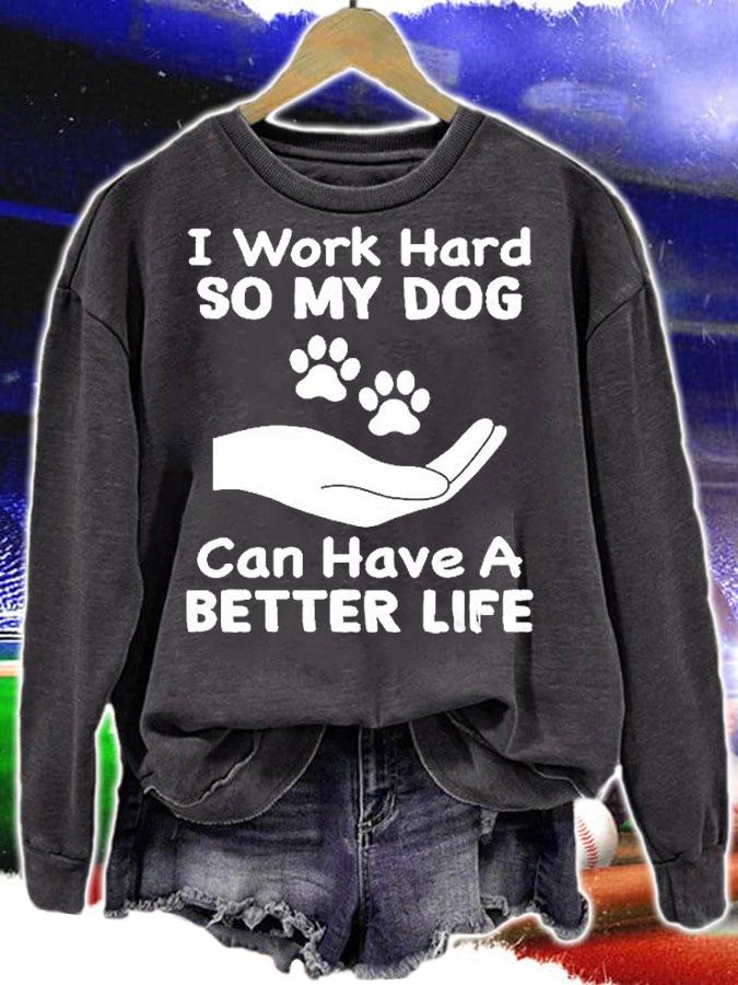 I Work Hard So My Dog Can Have A Better Life T-Shirt t-shirt