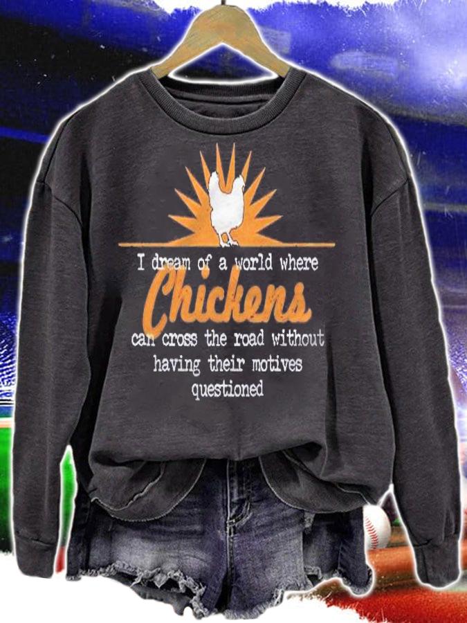I Dream Of A World Where Chickens Can Cross The Road Shirt t-shirt sweatshirt