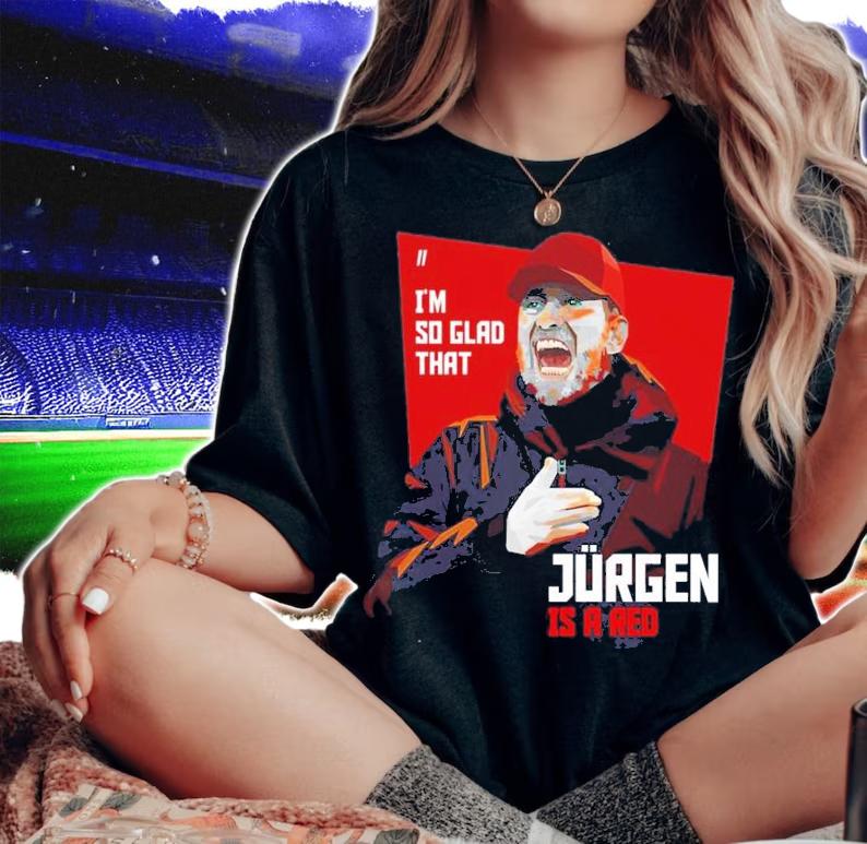 I'm So Glad That Jurgen Is A Red Jurgen Klopp Shirt t-shirt