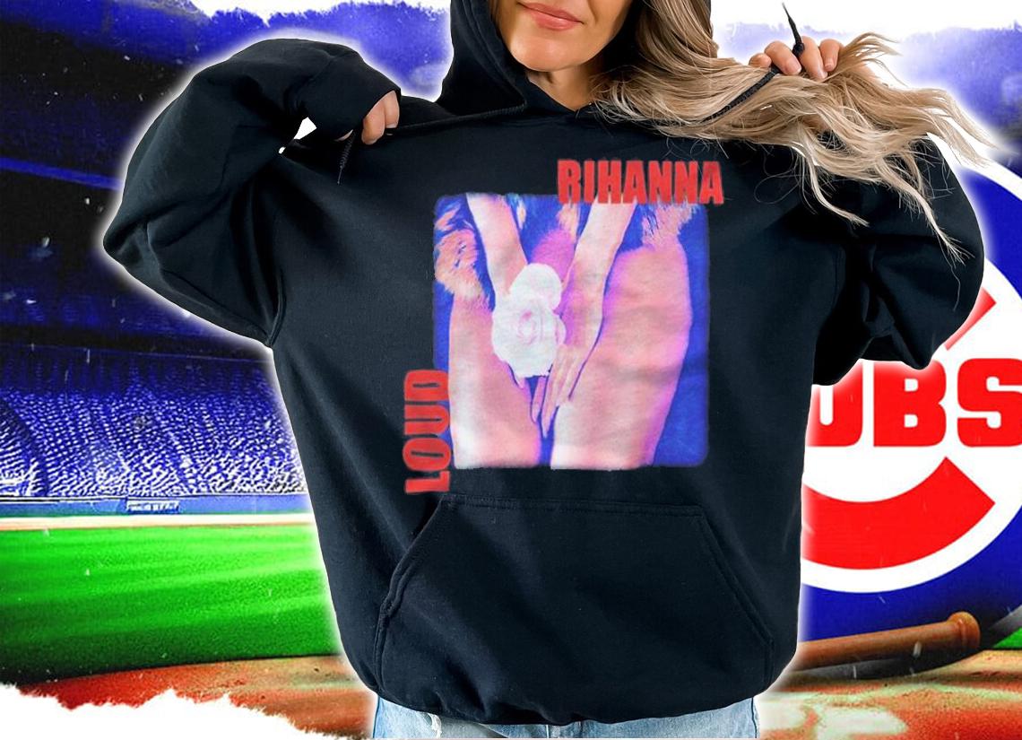 Loud Rihanna T-shirt t-shirt hoodie