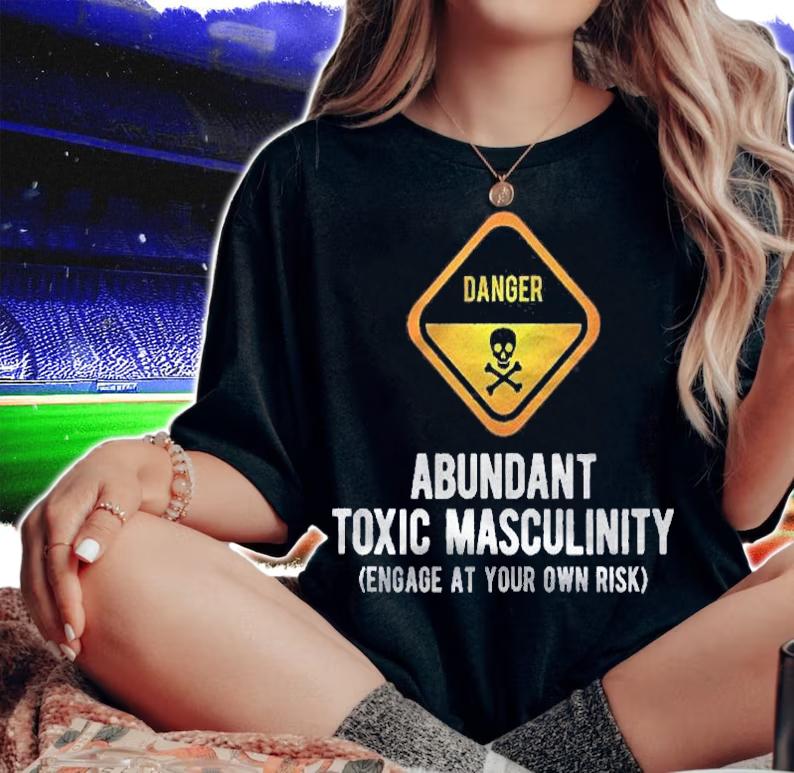 Warning Danger Toxic Masculinity Funny Politically Incorrect Shirt t-shirt woman shirt