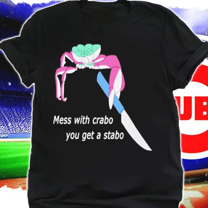Crab Mess With Crabo You Get Stabo Shirt t-shirt shirt