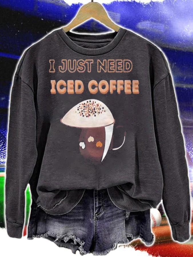 I just need iced coffee shirt t-shirt sweatshirt