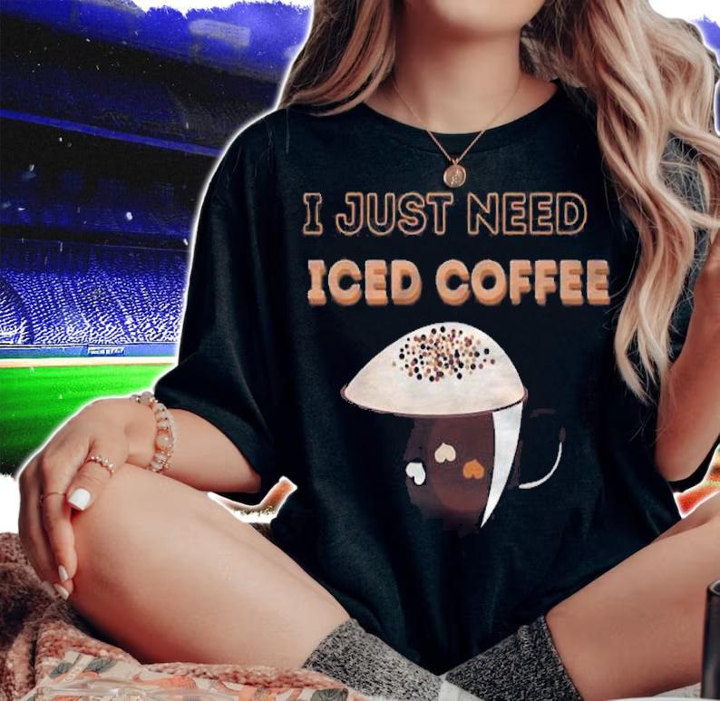 I just need iced coffee shirt t-shirt woman shirt