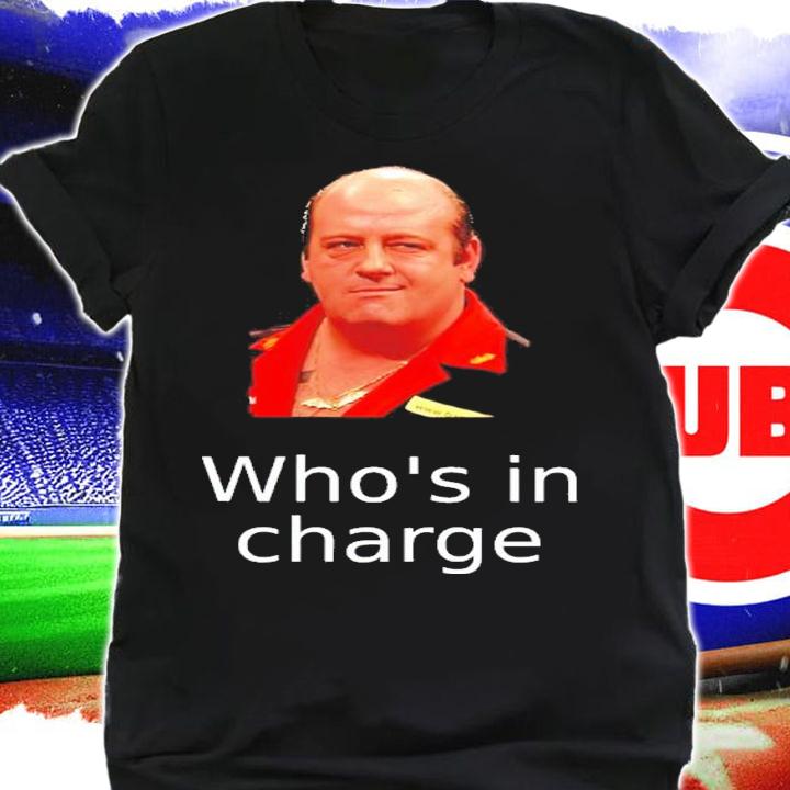 Who's In Charge Shirt t-shirt shirt