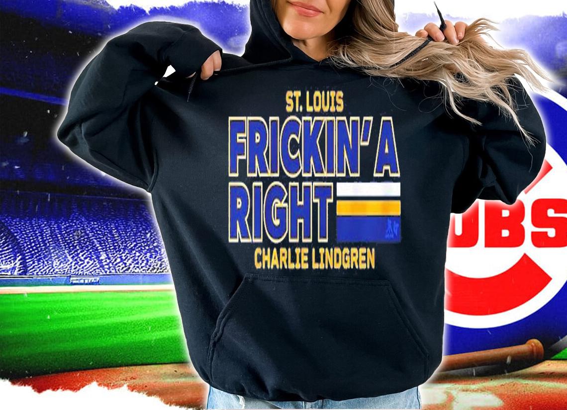 Charlie Lindgren Hockey ST. Louis Frickin' A Right Shirt hoodie